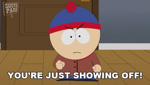 stan marsh from south park is angry and says " you 're just showing off "
