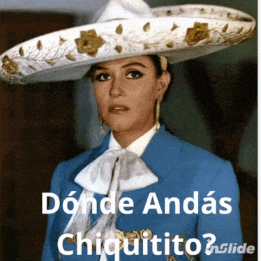 a picture of a woman wearing a sombrero with the words donde andas chiquito