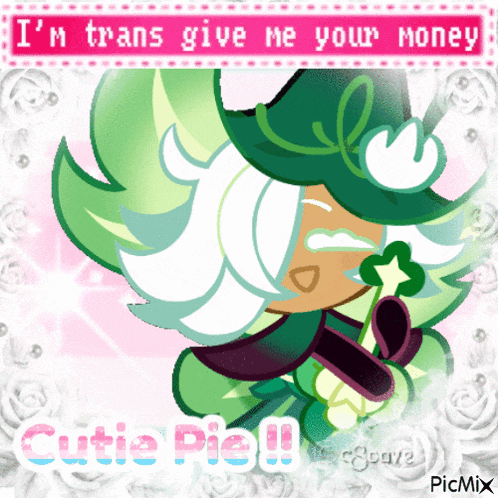 a picture of a cookie with the words i 'm trans give me your money cutie pie
