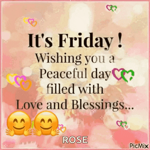 it 's friday , wishing you a peaceful day filled with love and blessings .