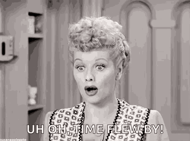 a black and white photo of a woman with a surprised look on her face and the words `` oh , time flew by '' .