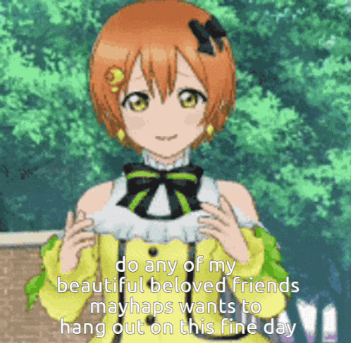 a picture of a girl with the words do any of my beautiful beloved friends mayhaps wants to hang out on this fine day written below her