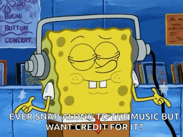 a cartoon of spongebob wearing headphones and saying " ever snap along to the music but want credit for it ? "