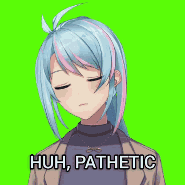 a girl with a ponytail and the words huh pathetic above her