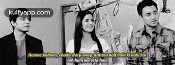 Humne Kahaan, Chodo Story-wory, Katrina Kaif Hain Ki Nahi Haitoh Hum Kor Lete Hain.Gif GIF