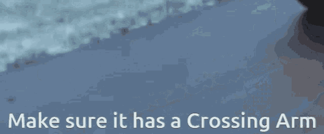 make sure it has a crossing arm written on a gray background