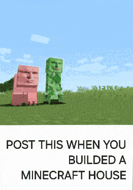 a picture of a creeper and a pink pig with the words post this when you built a minecraft house on the bottom