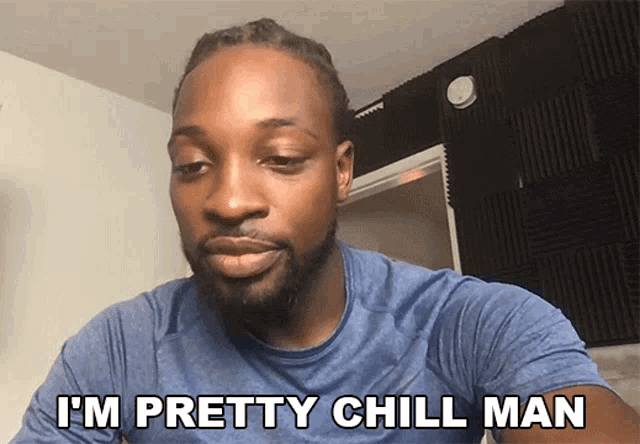 a man says i 'm pretty chill man in a blue shirt