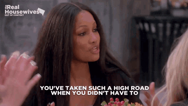 a woman talking to another woman with the words " you 've taken such a high road when you did n't have to