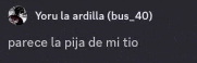 a black background with white text that says yoru la ardilla ( bus_40 ) parece la pija de mi tio
