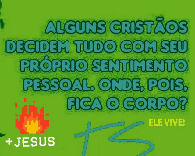 a green sign that says alguns cristaos decidem tudo com seu proprio sentimento pessoal onde pois fica o corpo ele vive