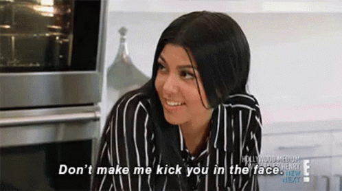 Kourtney Kardashian Dont Make Me Kick You GIF - Kourtney Kardashian Dont Make Me Kick You In The Face GIFs