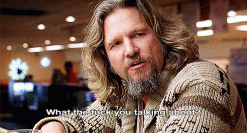Wtf What The Fuck Are You Talking About GIF - Wtf What The Fuck Are You Talking About Big Lebowski GIFs
