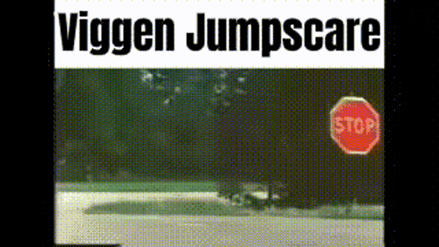 a stop sign with the words viggen jumpscare on the top