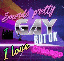 a poster that says ' sounds pretty gay but ok i love chicago '