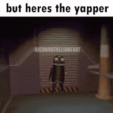 a picture of a robot standing in front of a garage door with the caption but heres the yapper