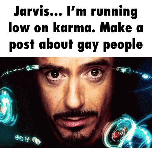 a picture of a man with the words jarvis i 'm running low on karma make a post about gay people