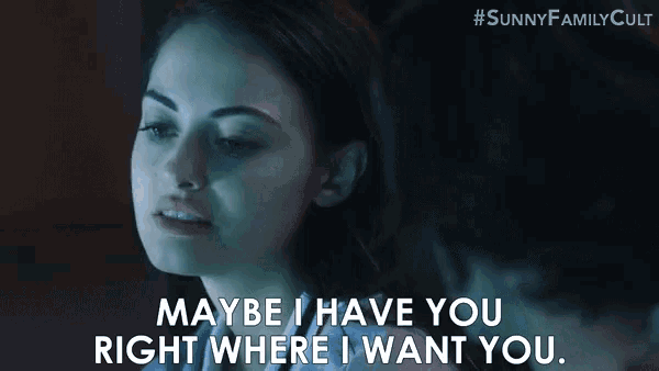 a woman from sunny family cult says " maybe i have you right where i want you "