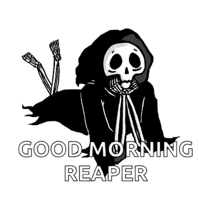 a black and white drawing of a grim reaper with the words `` good morning reaper '' written below him .
