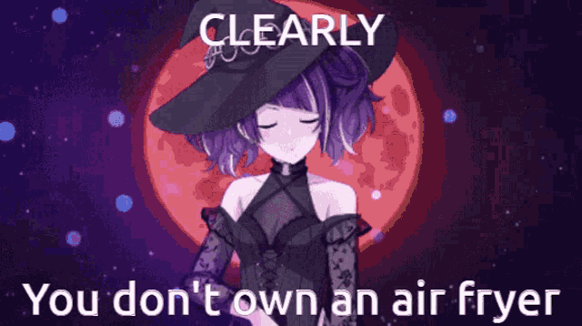 a picture of a girl with purple hair and the words clearly you don 't own an air fryer