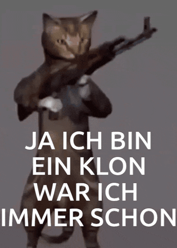 a picture of a cat holding a gun with the words " ja ich bin ein klon war ich immer schon "