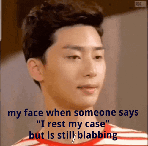 a man in a red and white striped shirt says " my face when someone says " i rest my case but is still blabbing