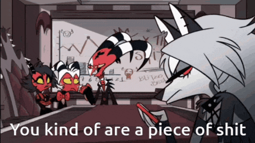 a cartoon character says " you kind of are a piece of shit " in front of a white board