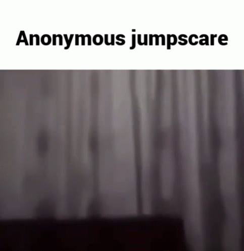 Anonymous Jumpscare GIF - Anonymous Jumpscare Anonymous Jumpscare GIFs