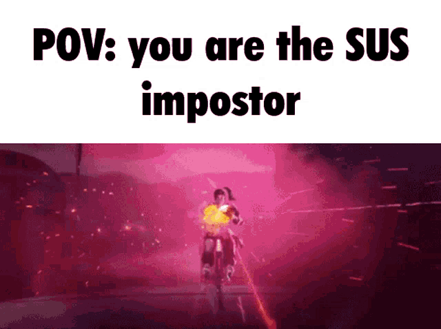 a person is riding a motorcycle in front of a pink background with the words `` pov : you are the sus impostor ''