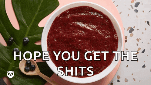 a bowl of food with the words hope you get the shits