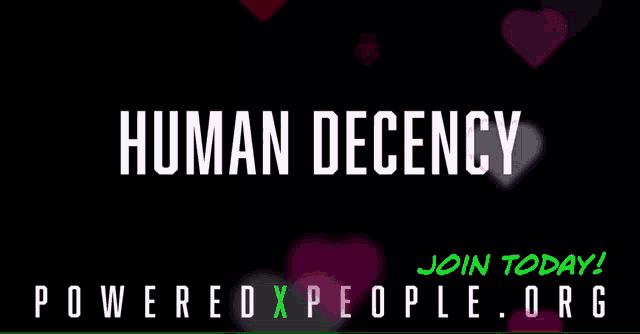 a black background with the words human decency powered by people.org