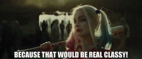 Suicide Squad Harley Quinn GIF - Suicide Squad Harley Quinn Because Tha Would Be Real Classy GIFs