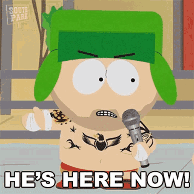 a cartoon character from south park is holding a microphone and says he 's here now