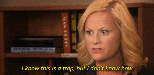 a woman says " i know this is a trap but i don t know how "