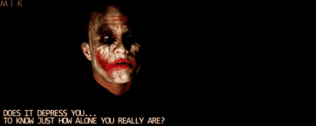 a joker with blood on his face says does it depress you