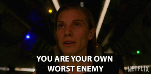 You Are Your Own Worst Enemy You Bring Yourself Down GIF - You Are Your Own Worst Enemy You Bring Yourself Down Youre Always Asking For Trouble GIFs