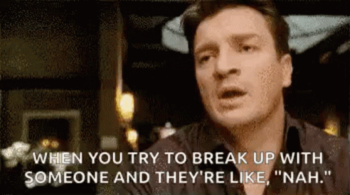 When You Try Break Up With Someone GIF - When You Try Break Up With Someone They Are Like GIFs