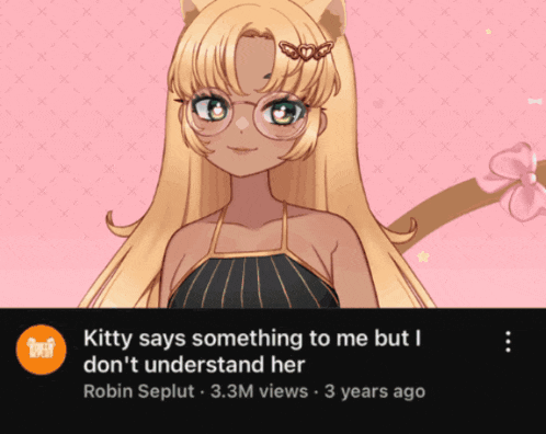 a kitty says something to me but i do n't understand her robin sepult 3.3m views 3 years ago