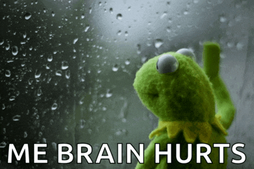 a kermit frog is standing in front of a window with rain drops and says me brain hurts
