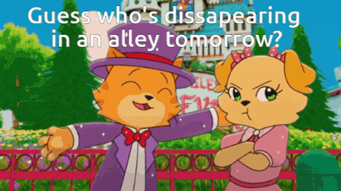 a couple of cartoon characters standing next to each other with the caption guess who 's disappearing in an alley tomorrow .