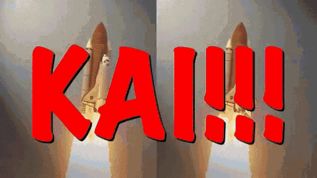 a picture of a space shuttle being launched with the words kai !!! in red