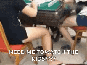a person is sitting at a table with their legs crossed and the words need me to watch the kids ?