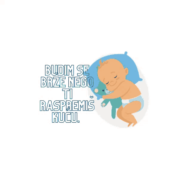 a baby in a diaper is sleeping with a teddy bear and the words budem se brze nego ti raspremis kucu
