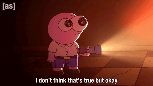 a cartoon character holding a flashlight with the words i don t think that 's true but okay below him
