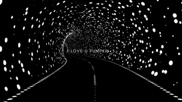 a black and white tunnel with the words i love u pumpkin