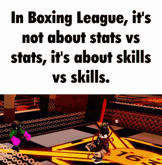 in boxing league it 's not about stats vs stats it 's about skills vs skills .