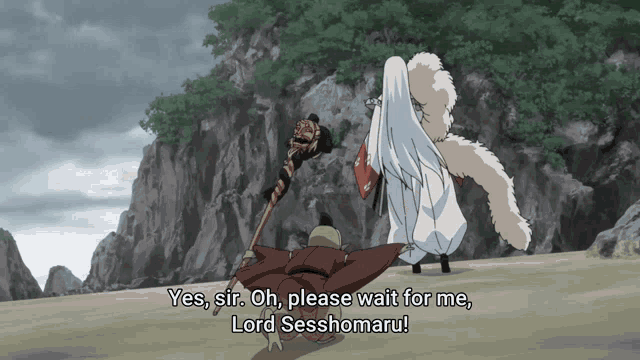 a cartoon character says yes sir oh please wait for me lord seshomaru