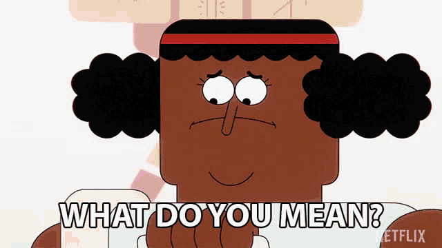 a cartoon character says " what do you mean " on a white background