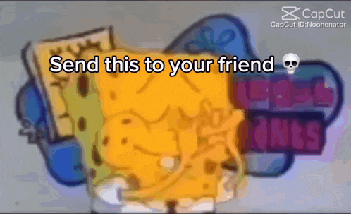 a picture of spongebob with the words send this to your friend