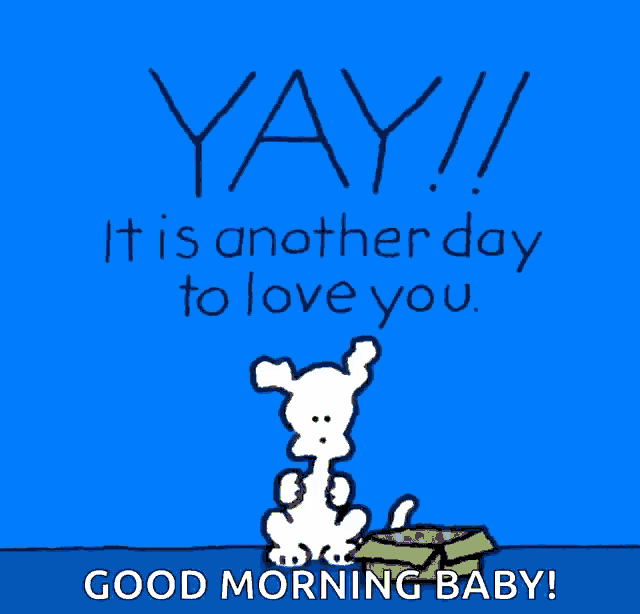 a cartoon of a dog that says yay it is another day to love you good morning baby